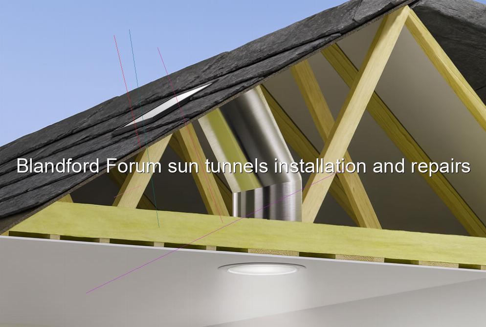 Blandford Forum sun tunnels installation and repairs