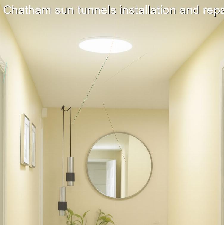 Chatham sun tunnels installation and repairs