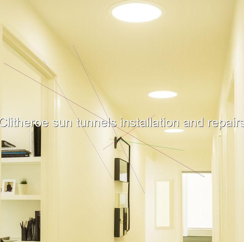 Clitheroe sun tunnels installation and repairs