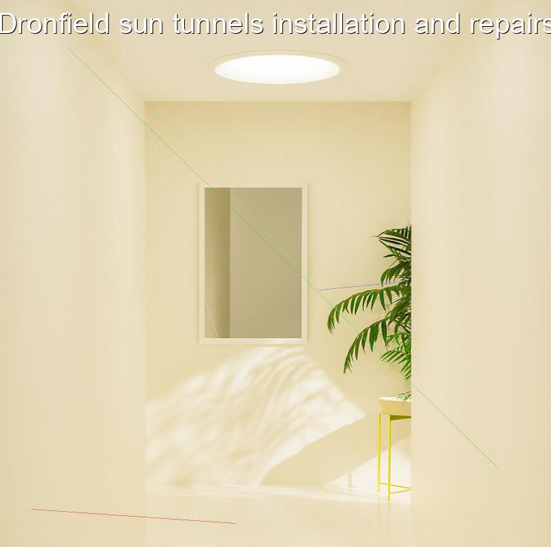 Dronfield sun tunnels installation and repairs