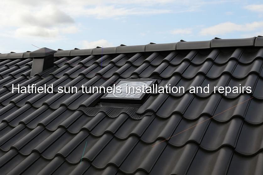 Hatfield sun tunnels installation and repairs