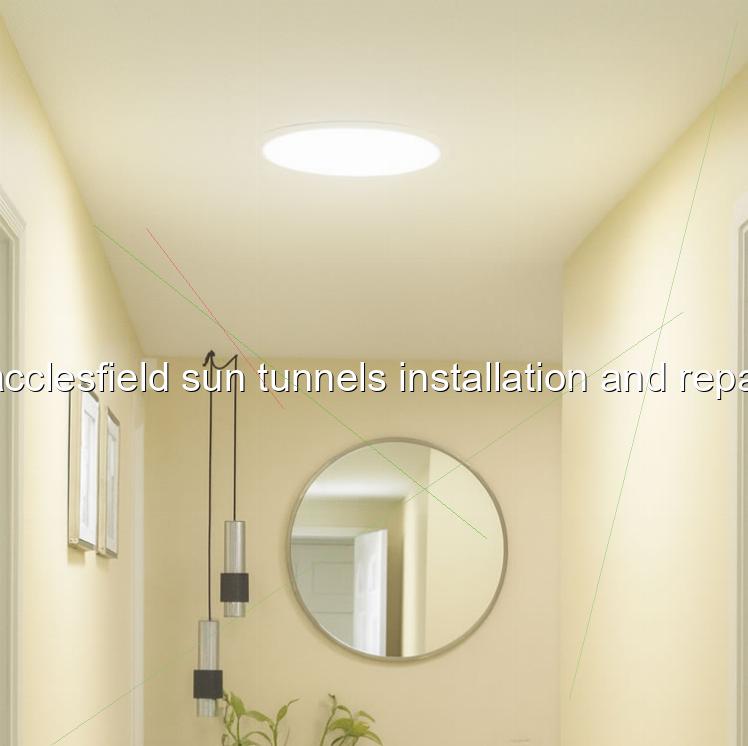 Macclesfield sun tunnels installation and repairs