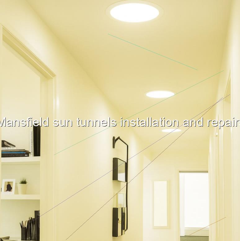 Mansfield sun tunnels installation and repairs