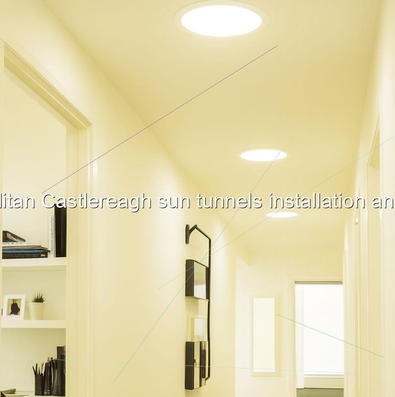 Metropolitan Castlereagh sun tunnels installation and repairs