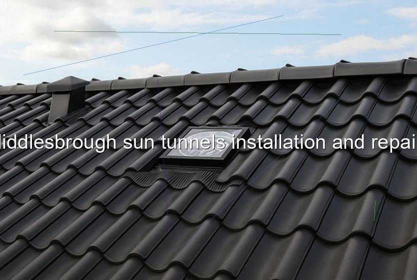 Middlesbrough sun tunnels installation and repairs