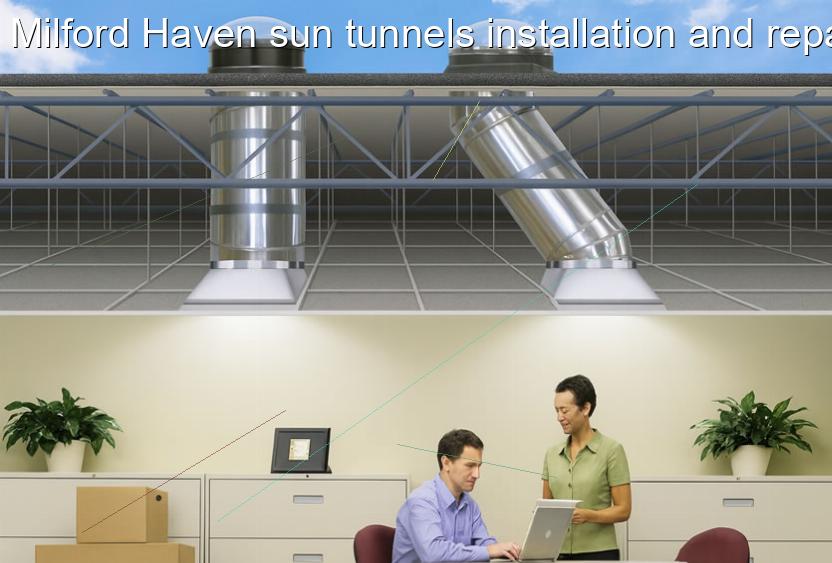 Milford Haven sun tunnels installation and repairs