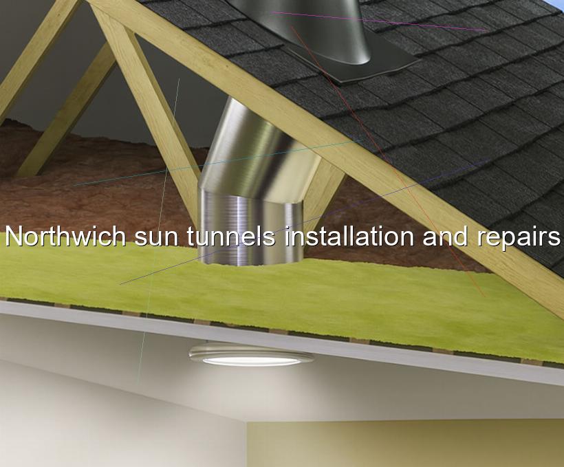 Northwich sun tunnels installation and repairs