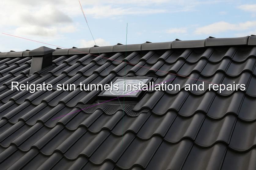 Reigate sun tunnels installation and repairs