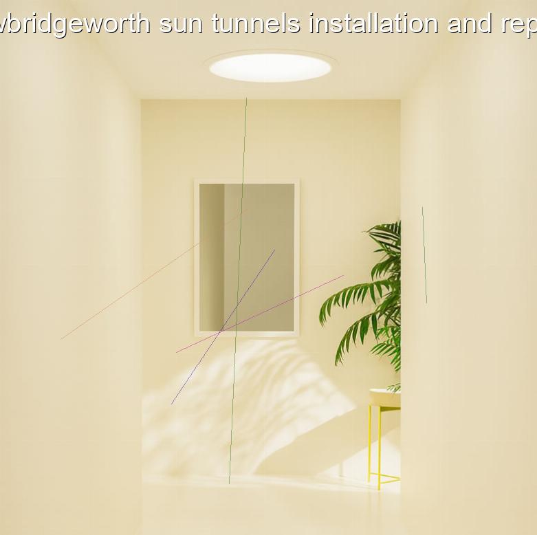 Sawbridgeworth sun tunnels installation and repairs