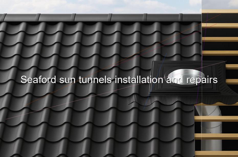 Seaford sun tunnels installation and repairs