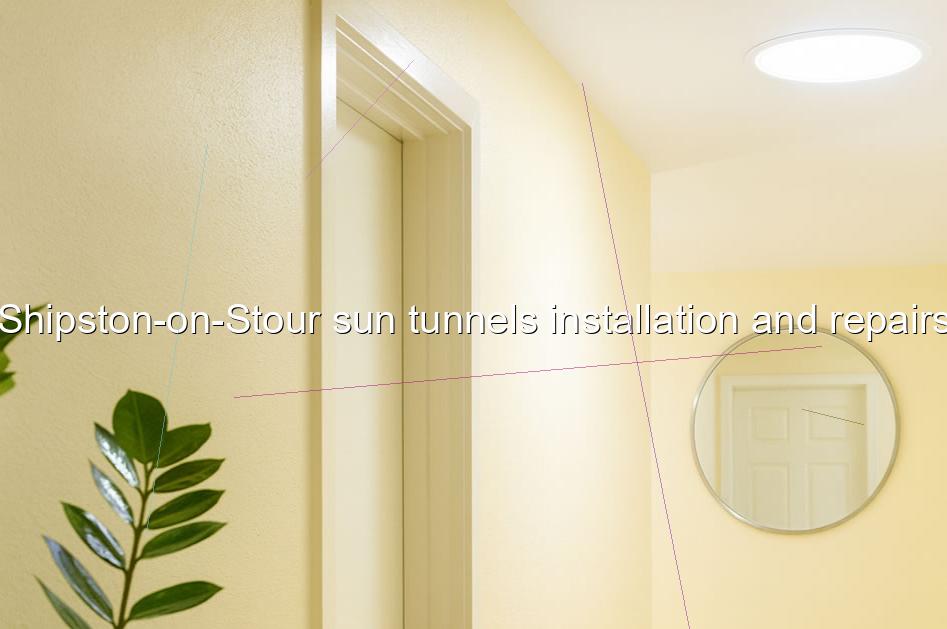 Shipston on Stour sun tunnels installation and repairs