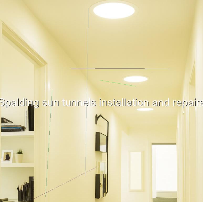 Spalding sun tunnels installation and repairs