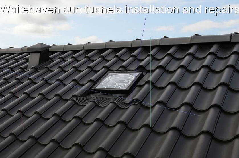 Whitehaven sun tunnels installation and repairs